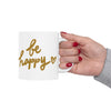 Be Happy Coffee Mug, Inspirational Gift, Handwritten Script Cup