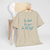 Be Kind Be You Be The Light T-Shirt (Various Colors)
