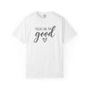Focus On The Good T-Shirt  | Comfort Colors® Inspirational Graphic Tee
