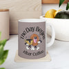 "The Day Begins After Coffee," Ceramic Cup