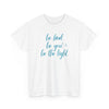 Be Kind Be You Be The Light T-Shirt (Various Colors)