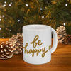 Be Happy Coffee Mug, Inspirational Gift, Handwritten Script Cup