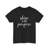 Shine With Purpose T-Shirt (Various Colors)