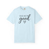 Focus On The Good T-Shirt  | Comfort Colors® Inspirational Graphic Tee