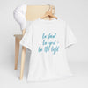 Be Kind Be You Be The Light T-Shirt (Various Colors)