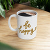Be Happy Coffee Mug, Inspirational Gift, Handwritten Script Cup