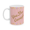 You Are Enough Coffee Mug, Affirmation Message Uplifting Gift