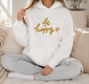 Be Happy Hoodie | Cheerful Positive Message | Encouragement Gift