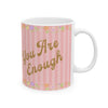 You Are Enough Coffee Mug, Affirmation Message Uplifting Gift