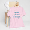 Be Kind Be You Be The Light T-Shirt (Various Colors)