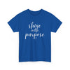 Shine With Purpose T-Shirt (Various Colors)