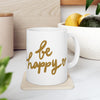 Be Happy Coffee Mug, Inspirational Gift, Handwritten Script Cup