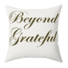 Beyond Grateful Decorative Throw Pillow (Various Sizes)