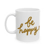 Be Happy Coffee Mug, Inspirational Gift, Handwritten Script Cup