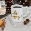 Be Happy Coffee Mug, Inspirational Gift, Handwritten Script Cup