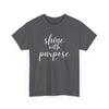 Shine With Purpose T-Shirt (Various Colors)
