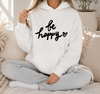 Be Happy Hoodie | Cheerful Positive Message | Encouragement Gift