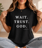 Wait Trust God T-Shirt, Christian Encouragement Tee, Faith Based Gift