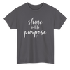 Shine With Purpose T-Shirt (Various Colors)