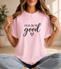 Focus On The Good T-Shirt  | Comfort Colors® Inspirational Graphic Tee