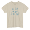 Be Kind Be You Be The Light T-Shirt (Various Colors)