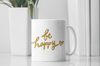 Be Happy Coffee Mug, Inspirational Gift, Handwritten Script Cup