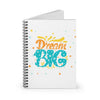 Dream Big Spiral Journal- Ruled Line