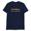 Football Makes Everything Better - T-Shirt (Various Colors)