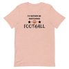 I'd Rather be Watching Football - T-Shirt (Various Colors)