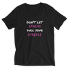 Don't Let Anyone Dull Your Sparkle - V-Neck T-Shirt