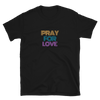 Pray for Love - T-Shirt (Various Colors)