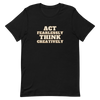 Act Fearlessly Think Creatively - T-Shirt (Various Colors)