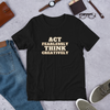 Act Fearlessly Think Creatively - T-Shirt (Various Colors)