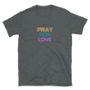 Pray for Love - T-Shirt (Various Colors)