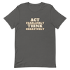 Act Fearlessly Think Creatively - T-Shirt (Various Colors)