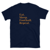 Eat Sleep Football Repeat - T-Shirt (Various Colors)