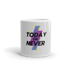 Today or Never - Mug (2 Sizes)