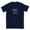 Pray for Love - T-Shirt (Various Colors)