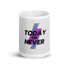 Today or Never - Mug (2 Sizes)