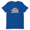 Act Fearlessly Think Creatively - T-Shirt (Various Colors)