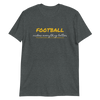 Football Makes Everything Better - T-Shirt (Various Colors)