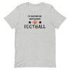 I'd Rather be Watching Football - T-Shirt (Various Colors)