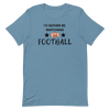 I'd Rather be Watching Football - T-Shirt (Various Colors)